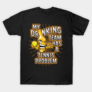 My Drinking Team Has A Tennis Problem T-Shirt